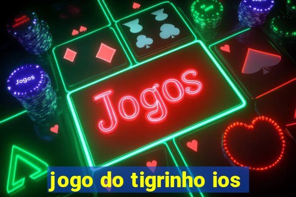 jogo do tigrinho ios